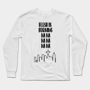 flesh is burning Long Sleeve T-Shirt